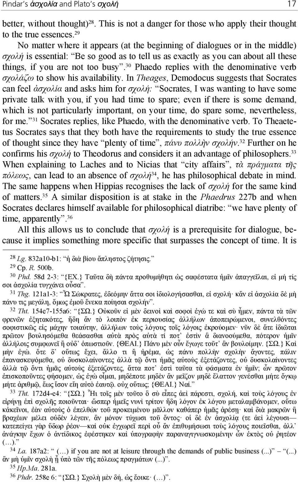 30 Phaedo replies with the denominative verb σχολάζω to show his availability.