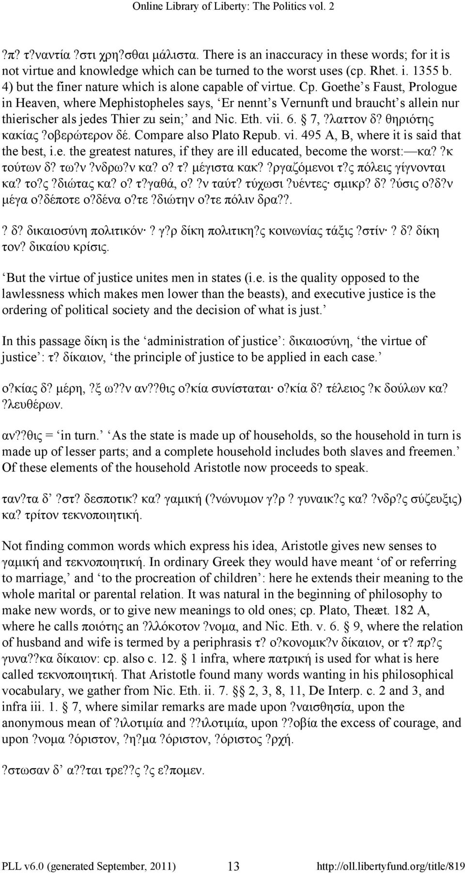 Goethe s Faust, Prologue in Heaven, where Mephistopheles says, Er nennt s Vernunft und braucht s allein nur thierischer als jedes Thier zu sein; and Nic. Eth. vii. 6. 7,?λαττον δ? θηριότης κακίας?