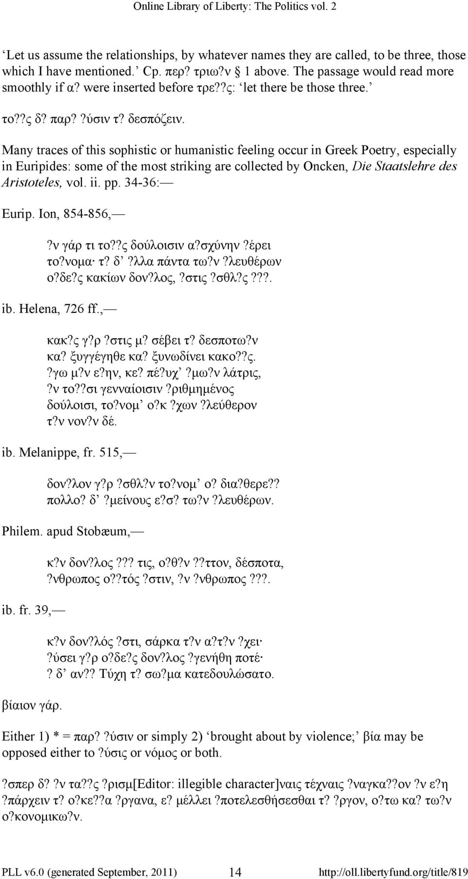 Many traces of this sophistic or humanistic feeling occur in Greek Poetry, especially in Euripides: some of the most striking are collected by Oncken, Die Staatslehre des Aristoteles, vol. ii. pp.