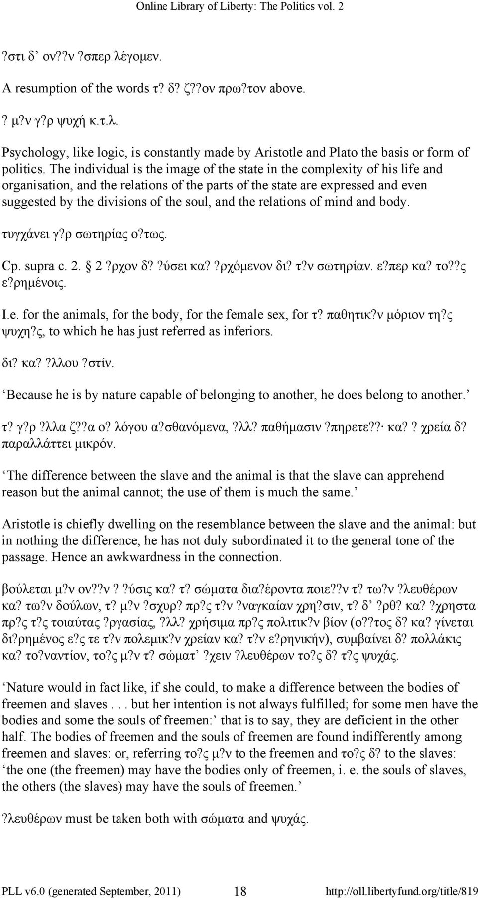 the relations of mind and body. τυγχάνει γ?ρ σωτηρίας ο?τως. Cp. supra c. 2. 2?ρχον δ??ύσει κα??ρχόμενον δι? τ?ν σωτηρίαν. ε?περ κα? το??ς ε?ρημένοις. I.e. for the animals, for the body, for the female sex, for τ?