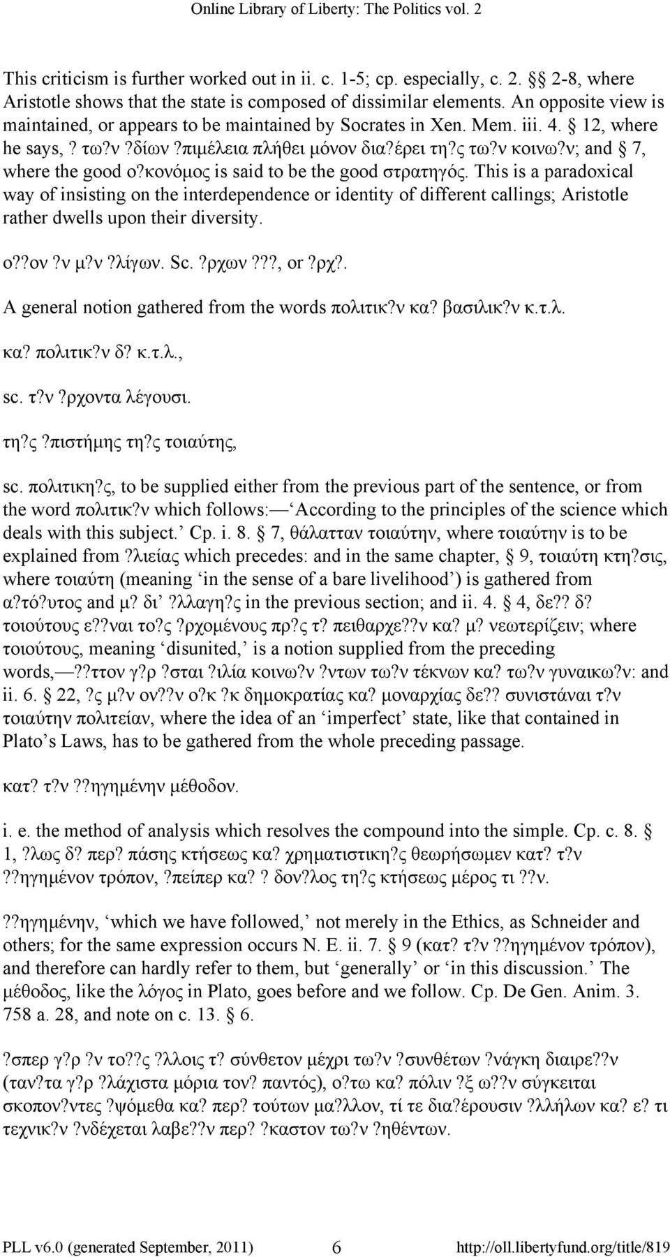 κονόμος is said to be the good στρατηγός. This is a paradoxical way of insisting on the interdependence or identity of different callings; Aristotle rather dwells upon their diversity. ο??ον?ν μ?ν?λίγων.