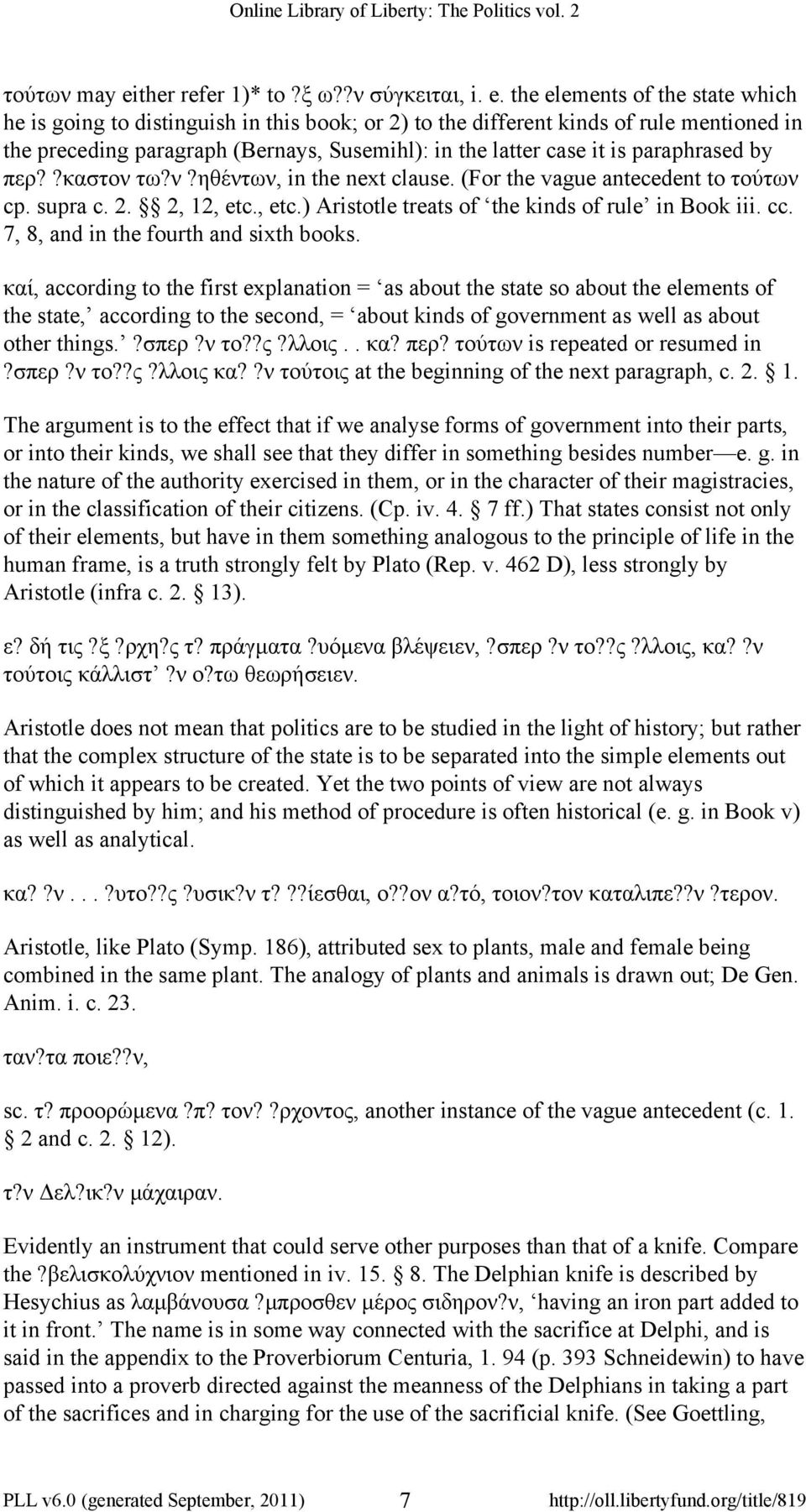 the elements of the state which he is going to distinguish in this book; or 2) to the different kinds of rule mentioned in the preceding paragraph (Bernays, Susemihl): in the latter case it is