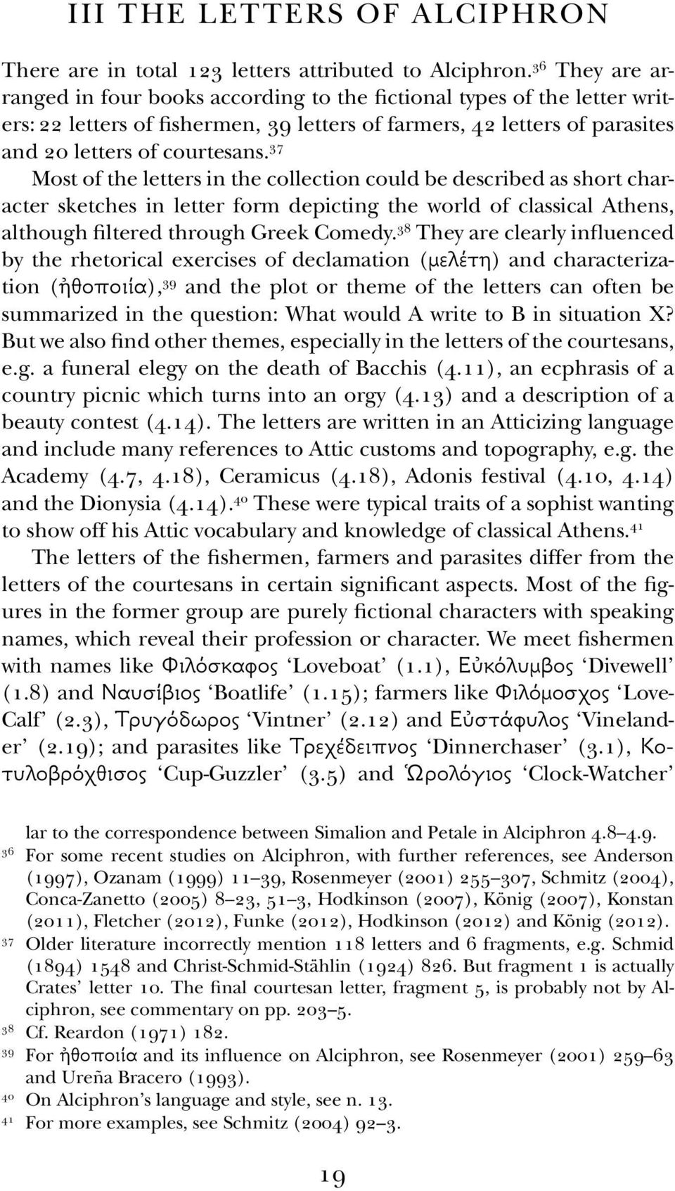 37 Most of the letters in the collection could be described as short character sketches in letter form depicting the world of classical Athens, although filtered through Greek comedy.