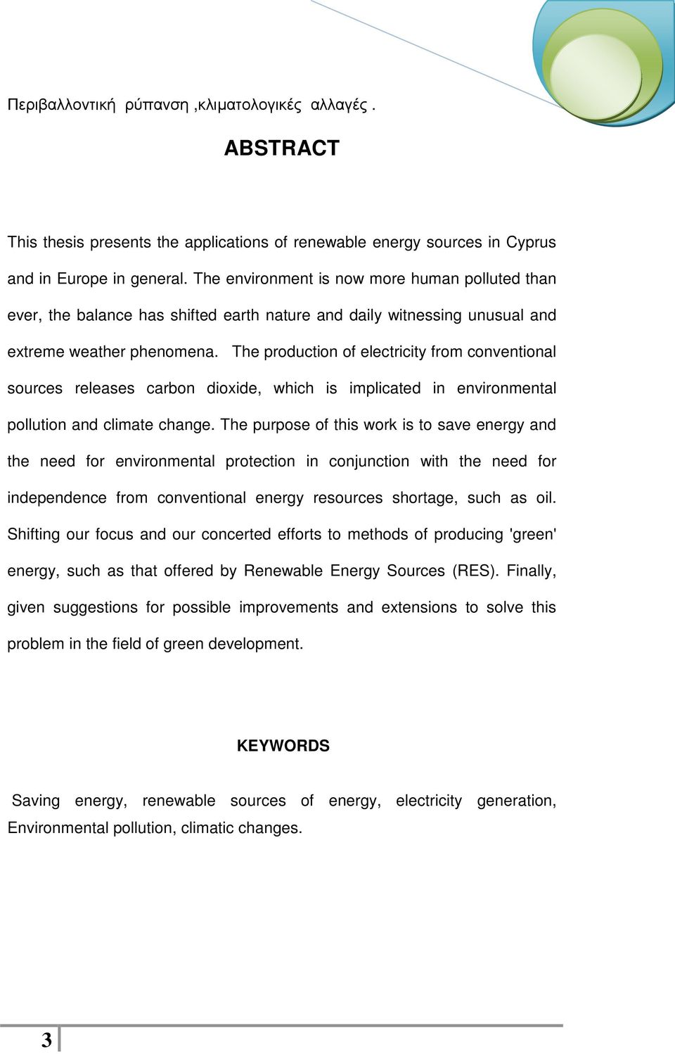 The production of electricity from conventional sources releases carbon dioxide, which is implicated in environmental pollution and climate change.