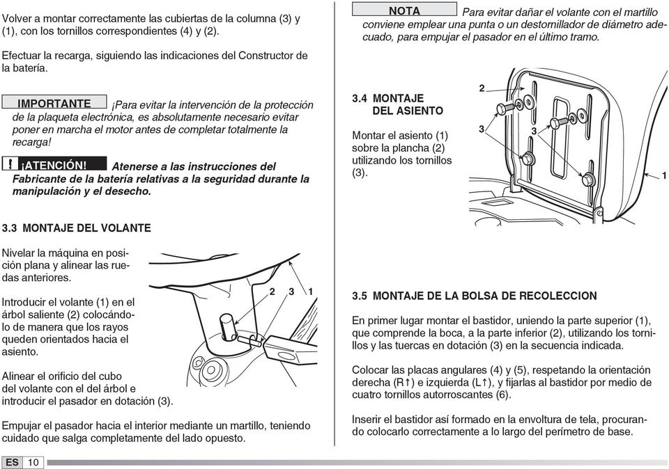 Atenerse a las instrucciones del Fabricante de la batería relativas a la seguridad durante la manipulación y el desecho.