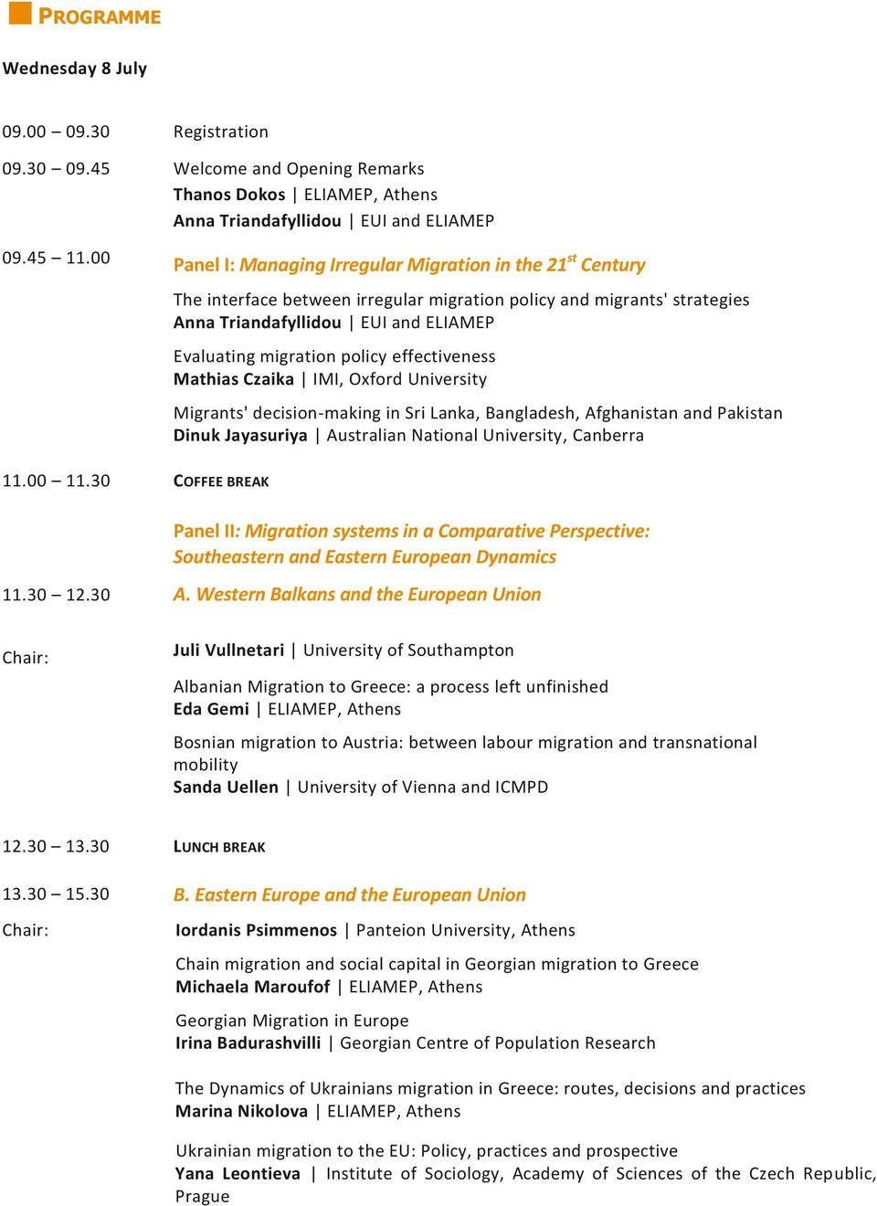 30 COFFEE BREAK The interface between irregular migration policy and migrants' strategies Anna Triandafyllidou EUI and ELIAMEP Evaluating migration policy effectiveness Mathias Czaika IMI, Oxford