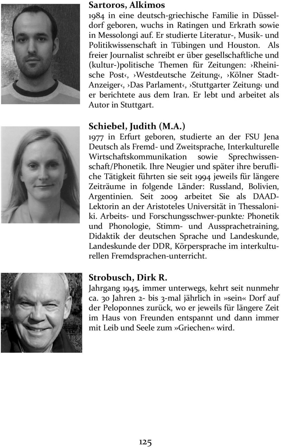 Als freier Journalist schreibt er über gesellschaftliche und (kultur-)politische Themen für Zeitungen: Rheinische Post, Westdeutsche Zeitung, Kölner Stadt- Anzeiger, Das Parlament, Stuttgarter