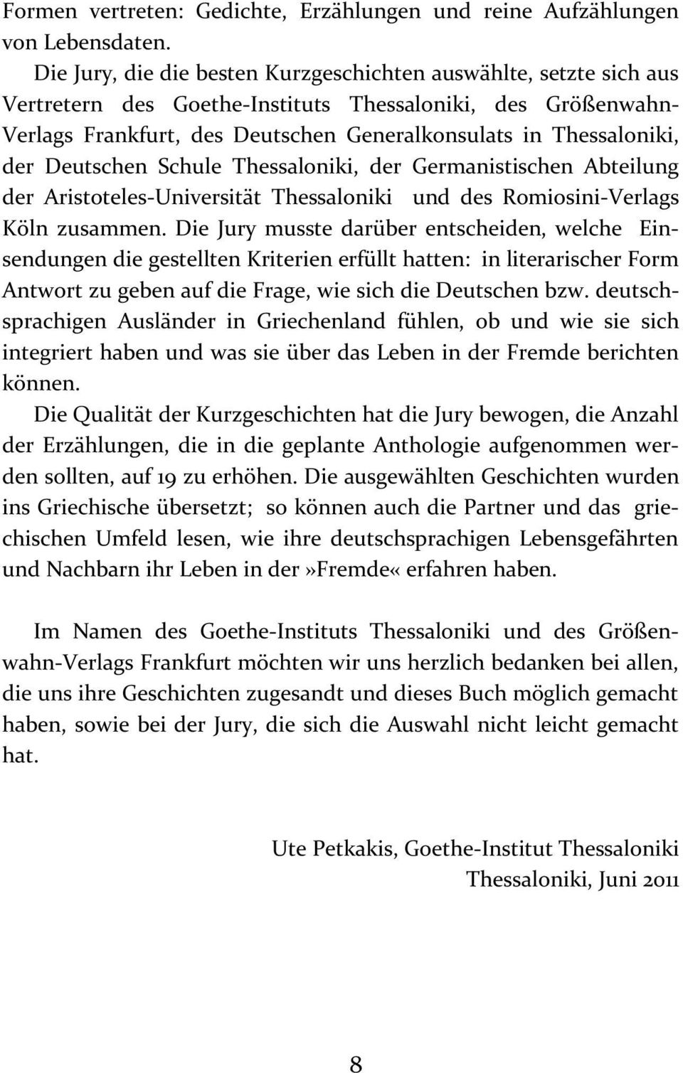 der Deutschen Schule Thessaloniki, der Germanistischen Abteilung der Aristoteles-Universität Thessaloniki und des Romiosini-Verlags Köln zusammen.