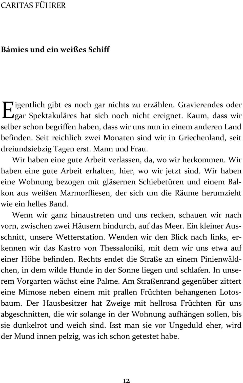 Wir haben eine gute Arbeit verlassen, da, wo wir herkommen. Wir haben eine gute Arbeit erhalten, hier, wo wir jetzt sind.