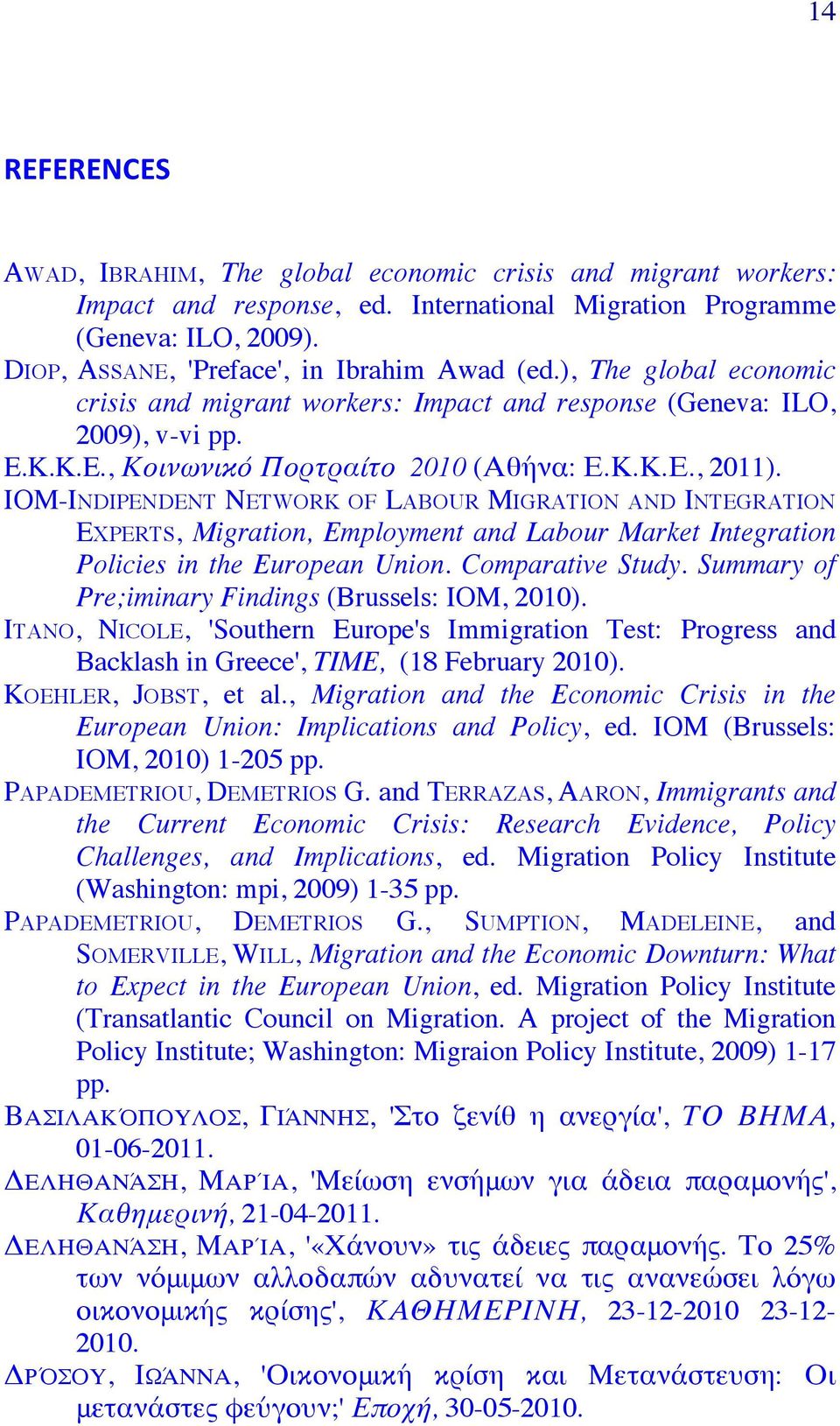 IOM-INDIPENDENT NETWORK OF LABOUR MIGRATION AND INTEGRATION EXPERTS, Migration, Employment and Labour Market Integration Policies in the European Union. Comparative Study.