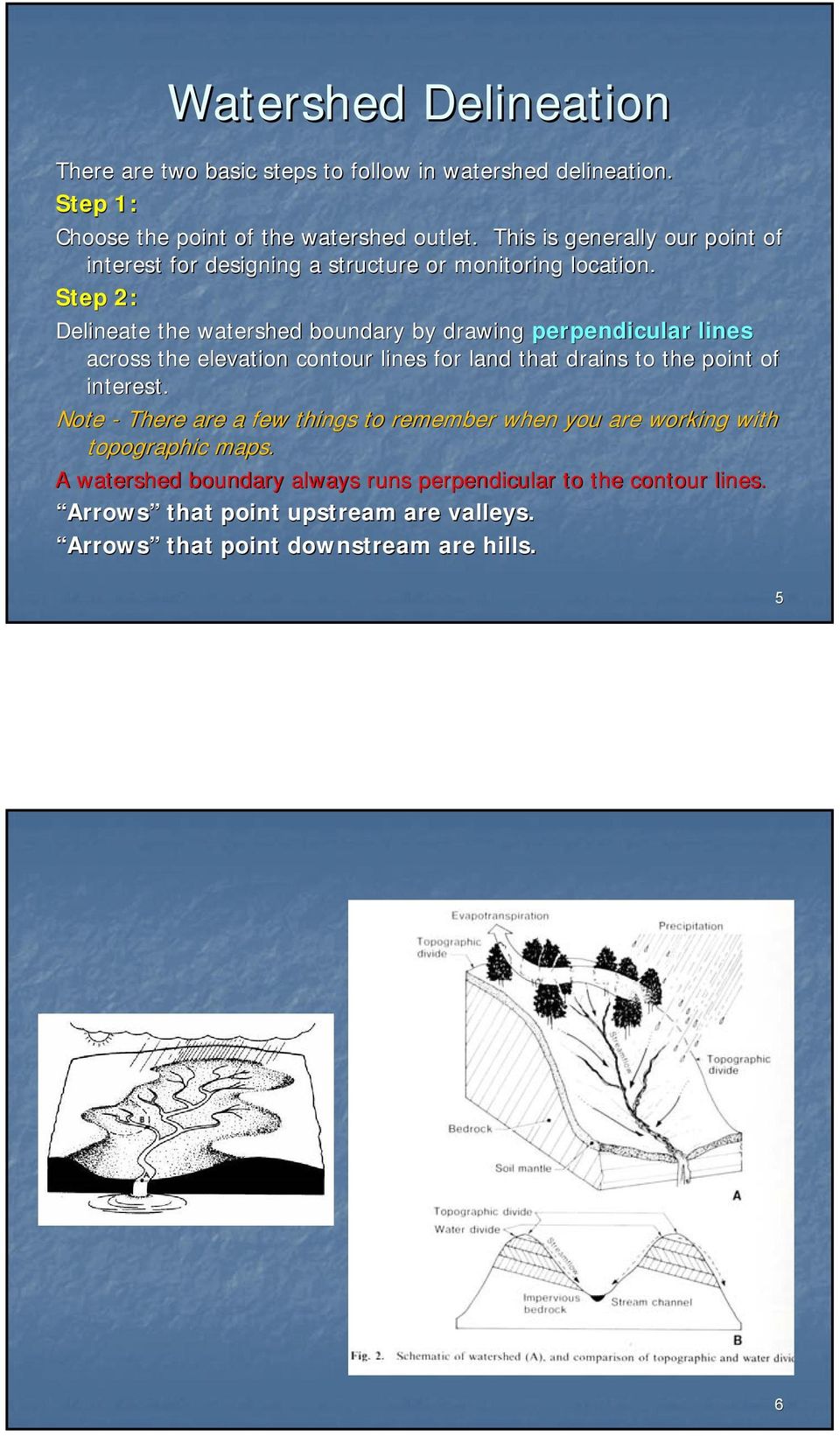 Step 2: Delineate the watershed boundary by drawing perpendicular lines across the elevation contour lines for land that drains to the point p of interest.