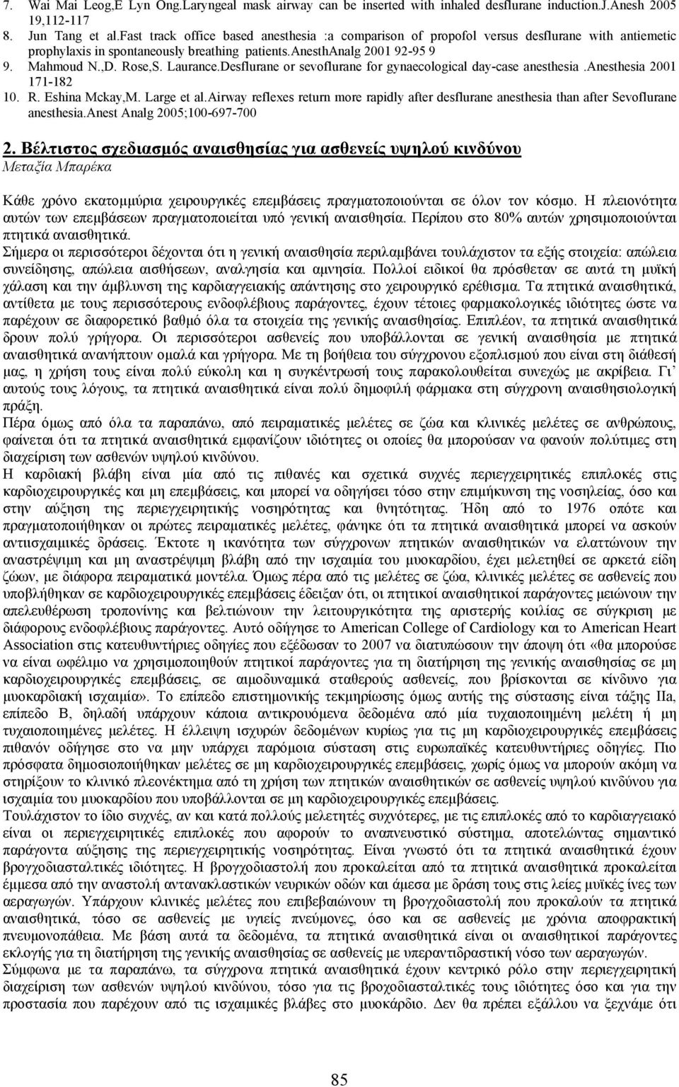 Laurance.Desflurane or sevoflurane for gynaecological day-case anesthesia.anesthesia 2001 171-182 10. R. Eshina Mckay,M. Large et al.