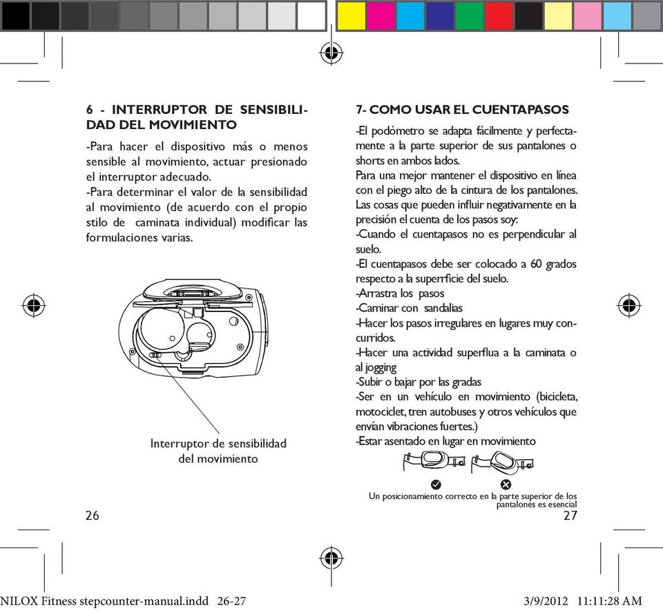 Interruptor de sensibilidad del movimiento 7- COMO USAR EL CUENTAPASOS -El podómetro se adapta fácilmente y perfectamente a la parte superior de sus pantalones o shorts en ambos lados.