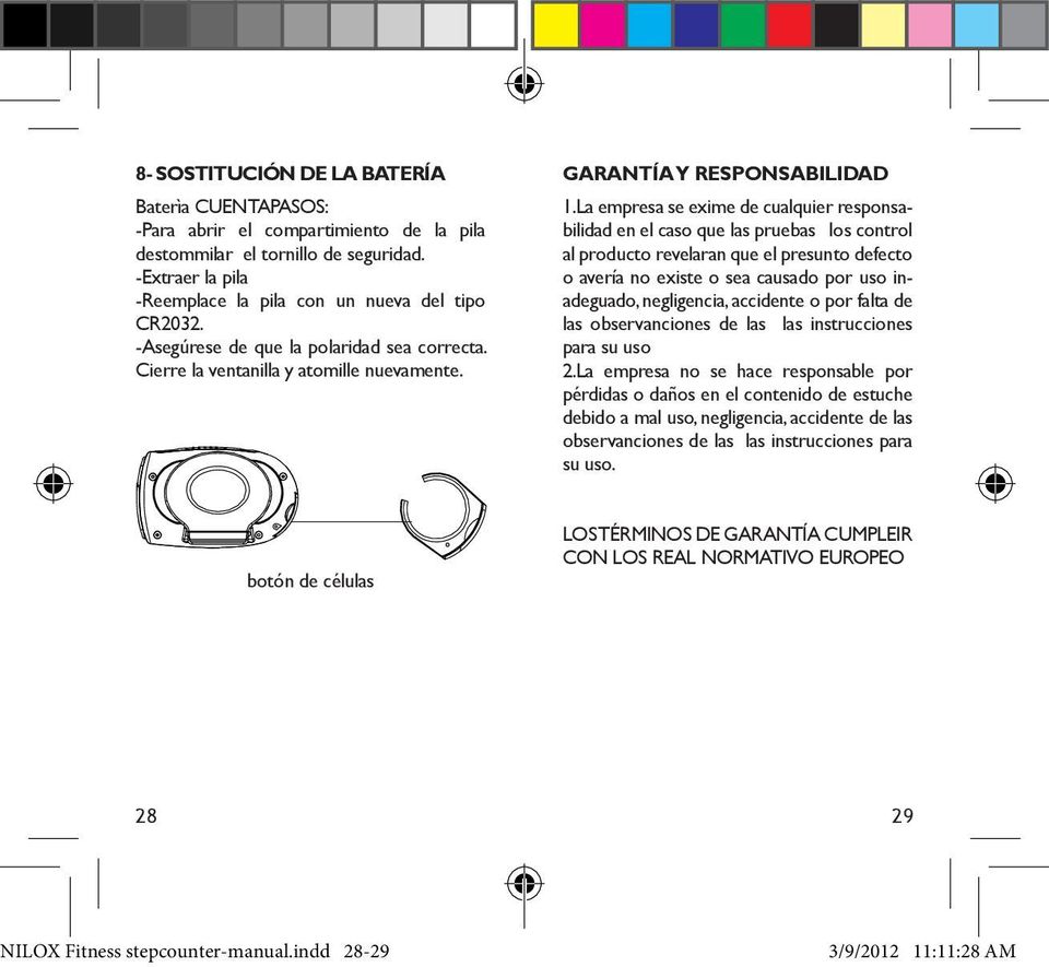 La empresa se exime de cualquier responsabilidad en el caso que las pruebas los control al producto revelaran que el presunto defecto o avería no existe o sea causado por uso inadeguado, negligencia,