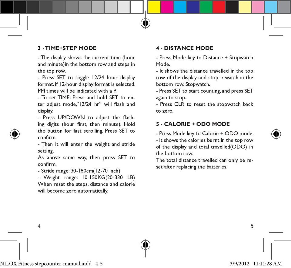 - Press UP/DOWN to adjust the flashing digits (hour first, then minute). Hold the button for fast scrolling. Press SET to confirm. - Then it will enter the weight and stride setting.