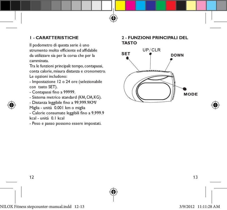 Le opzioni includono: - Impostazione 12 o 24 ore (selezionabile con tasto SET). - Contapassi fino a 99999. - Sistema metrico standard (KM,CM,KG).