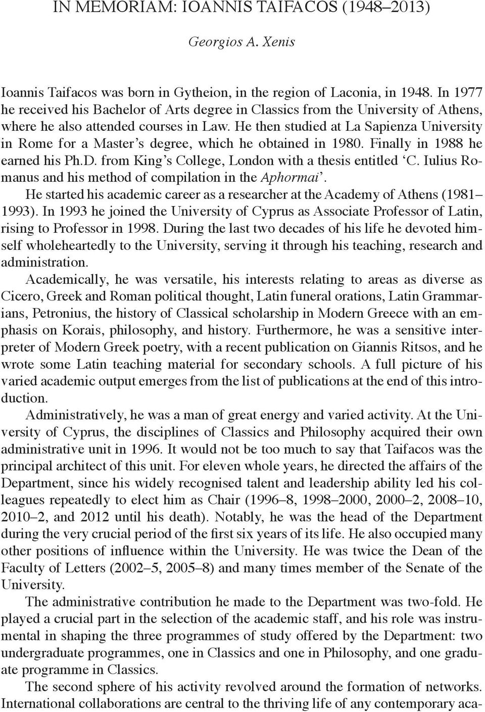 He then studied at La Sapienza University in Rome for a Master s degree, which he obtained in 1980. Finally in 1988 he earned his Ph.D. from King s College, London with a thesis entitled C.