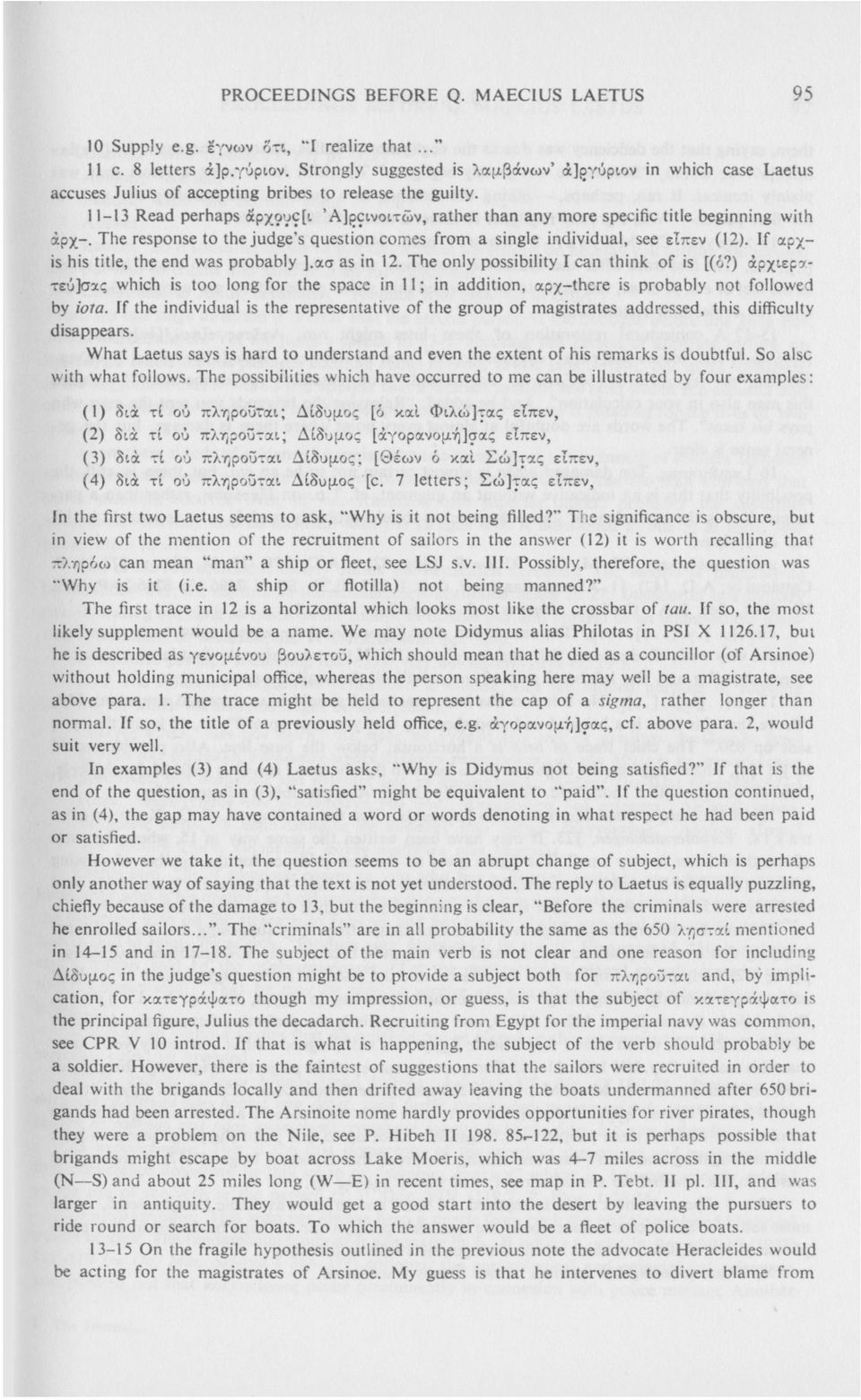 11-13 Read perhaps άρχουθ[ι Ά]ρανοιτών, rather than any more specific title beginning with άρχ-. The response to the judge's question comes from a single individual, see εΐπεν (12).