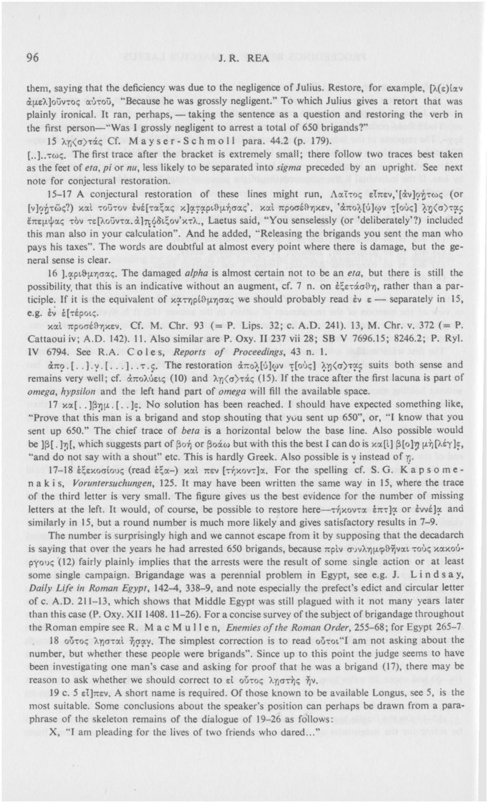 It ran, perhaps, taking the sentence as a question and restoring the verb in the first person "Was 1 grossly negligent to arrest a total of 650 brigands?" 15 λη<σ>τάς Cf. Mayser-Schmoll para. 44.2 (p.