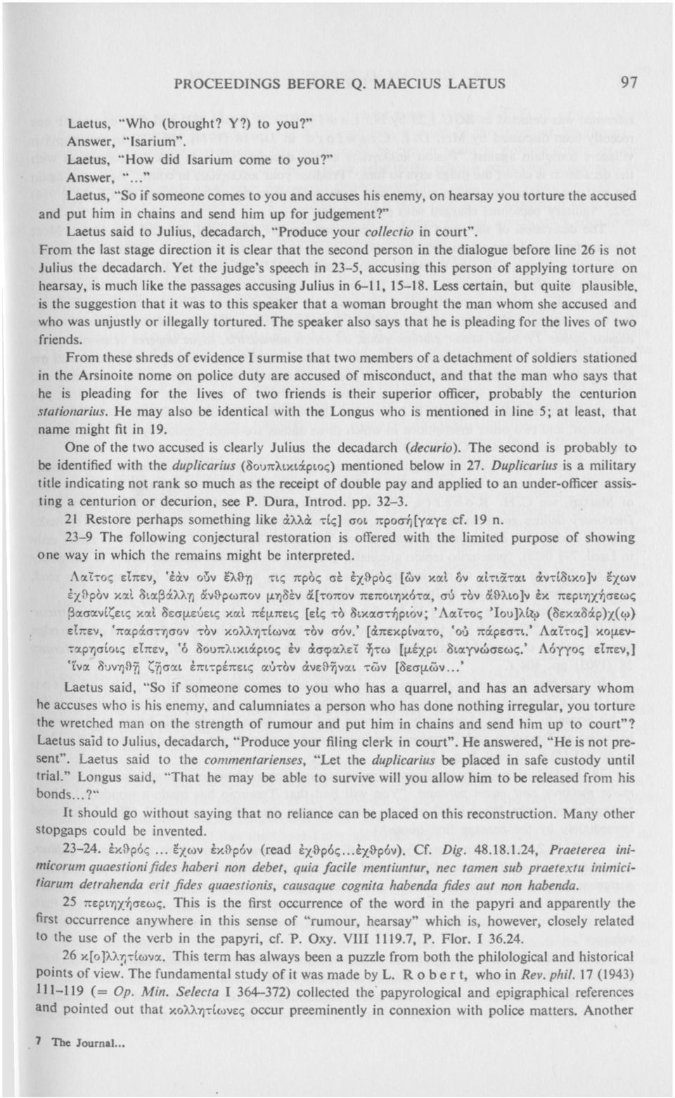 " Laetus said to Julius, decadarch, "Produce your colleclio in court". From the last stage direction it is clear that the second person in the dialogue before line 26 is not Julius the decadarch.