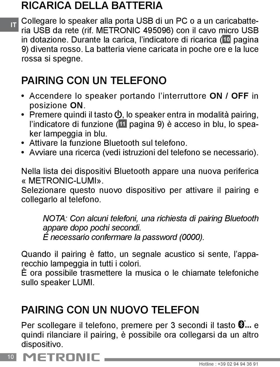 PAIRING CON UN TELEFONO Accendere lo speaker portando l interruttore ON / OFF in posizione ON.