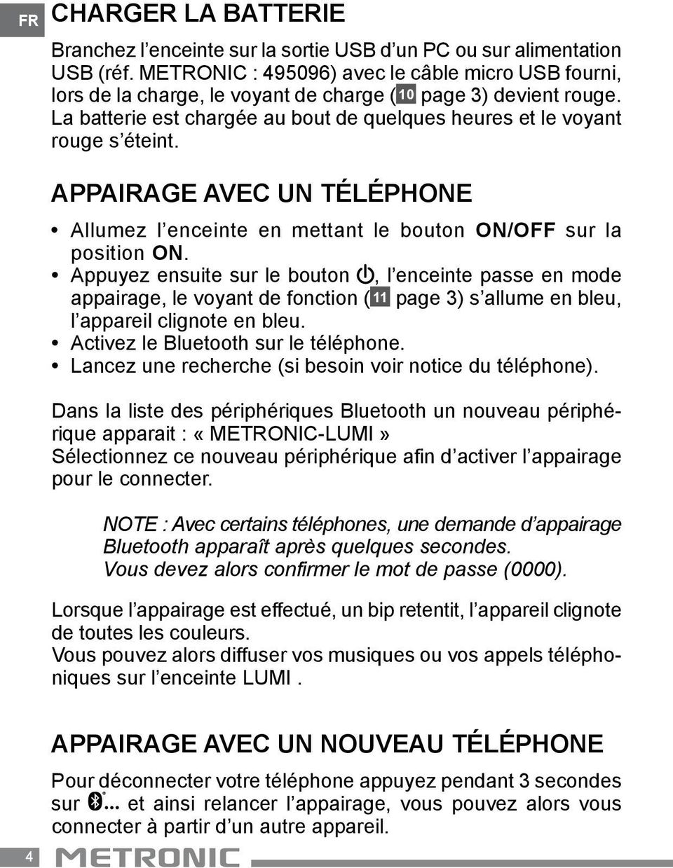 Appairage avec un téléphone Allumez l enceinte en mettant le bouton ON/OFF sur la position ON.