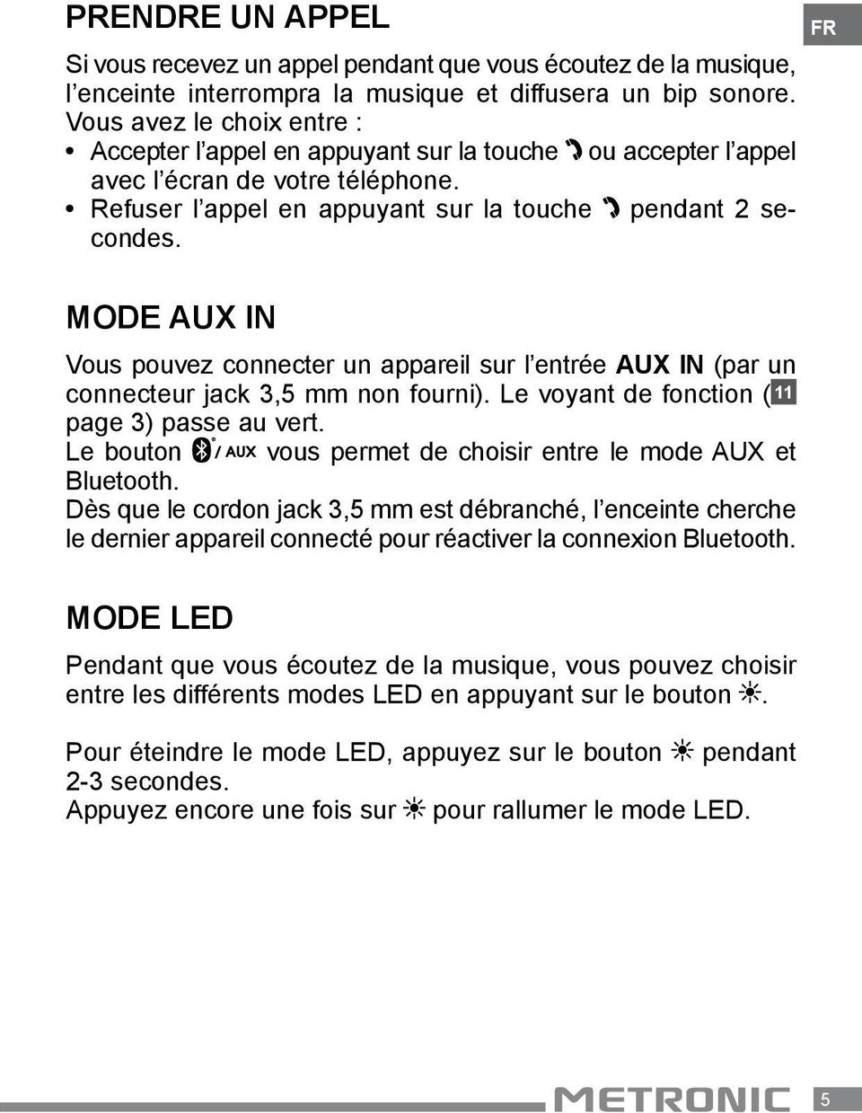 FR Mode AUX IN Vous pouvez connecter un appareil sur l entrée AUX IN (par un connecteur jack 3,5 mm non fourni). Le voyant de fonction ( 11 page 3) passe au vert.