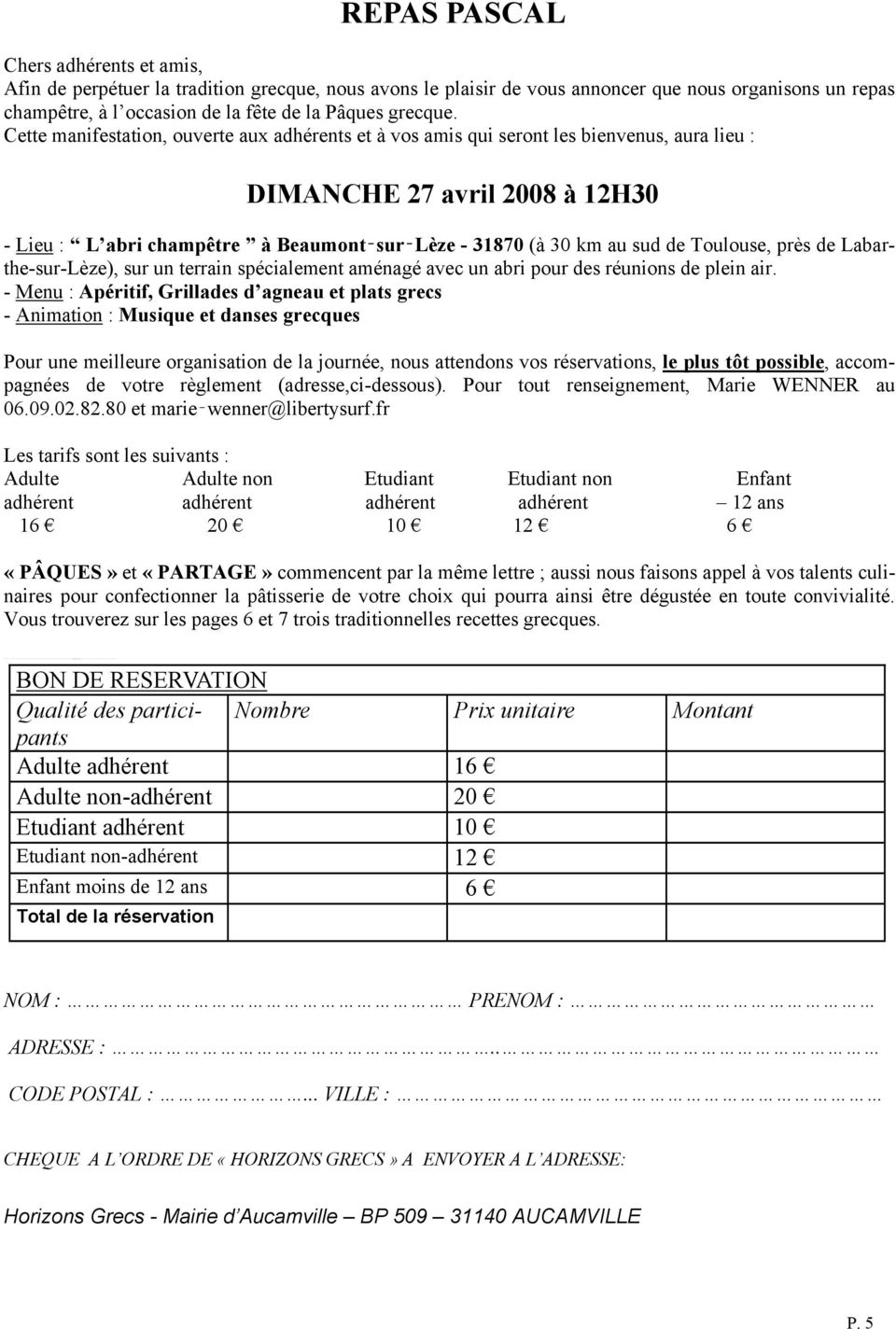 Cette manifestation, ouverte aux adhérents et à vos amis qui seront les bienvenus, aura lieu : DIMANCHE 27 avril 2008 à 12H30 - Lieu : L abri champêtre à Beaumont sur Lèze - 31870 (à 30 km au sud de