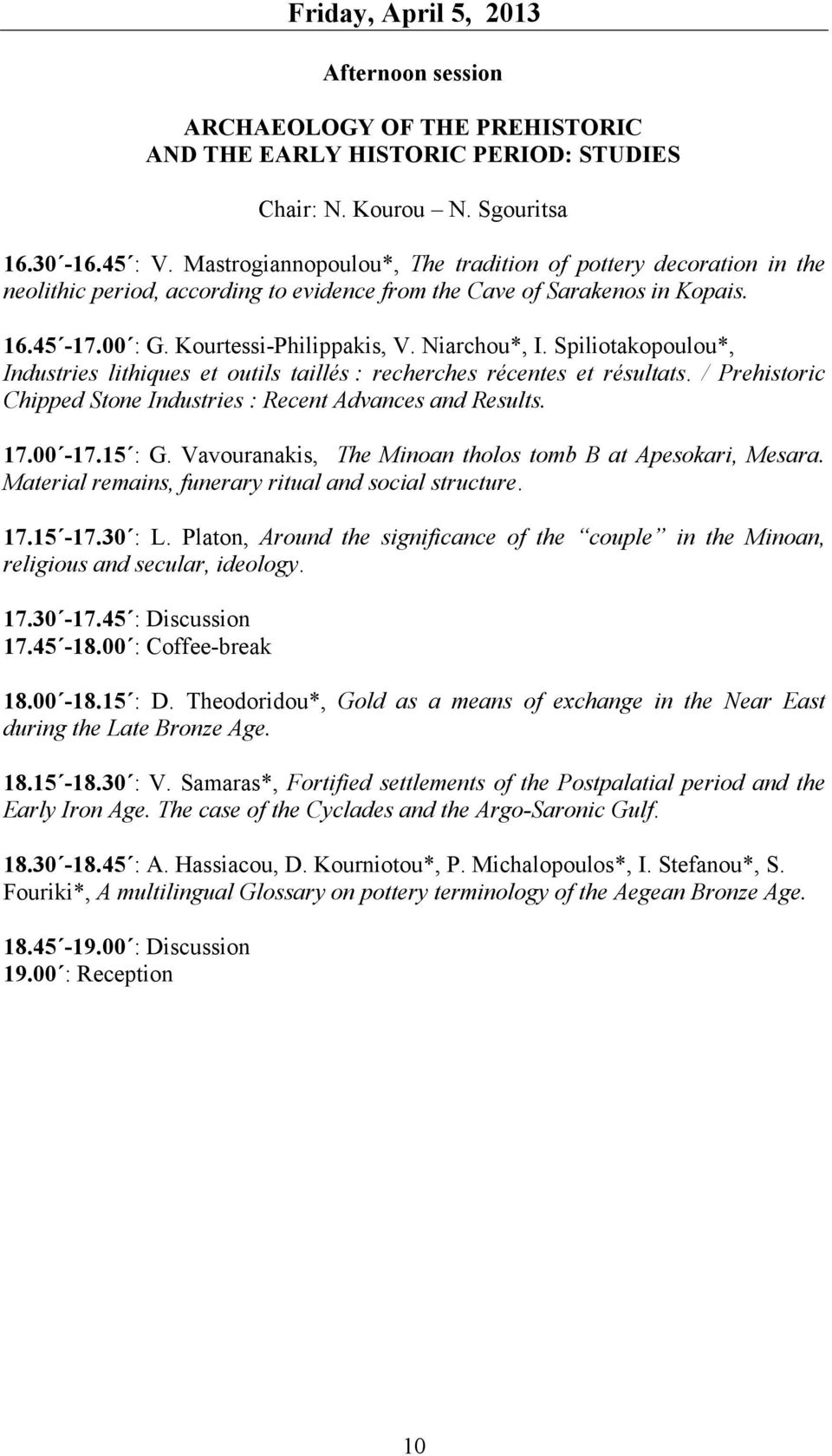 Spiliotakopoulou*, Industries lithiques et outils taillés : recherches récentes et résultats. / Prehistoric Chipped Stone Industries : Recent Αdvances and Results. 17.00-17.15 : G.