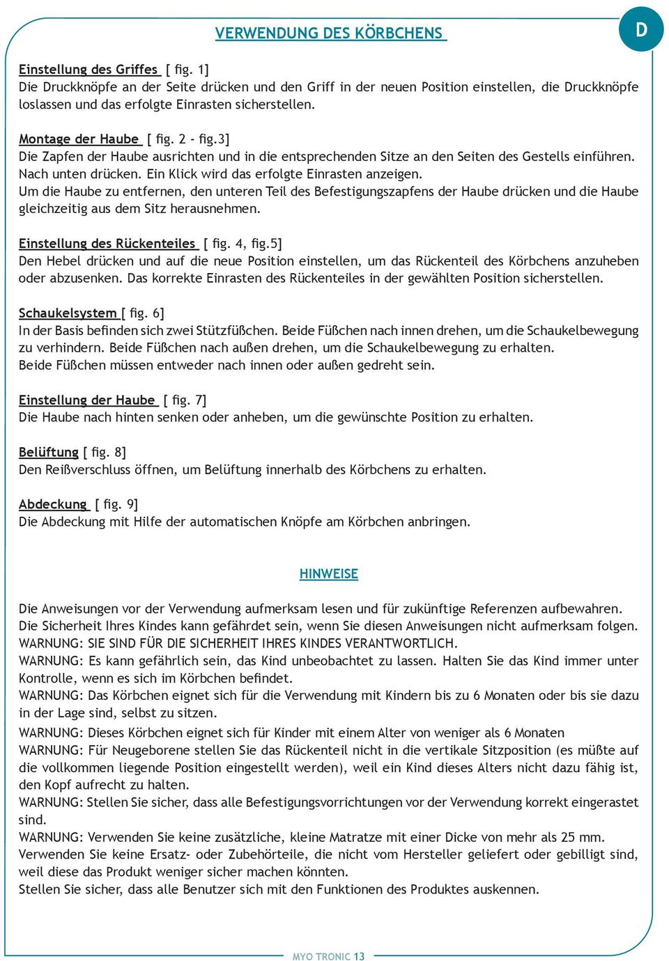 3] Die Zapfen der Haube ausrichten und in die entsprechenden Sitze an den Seiten des Gestells einführen. Nach unten drücken. Ein Klick wird das erfolgte Einrasten anzeigen.