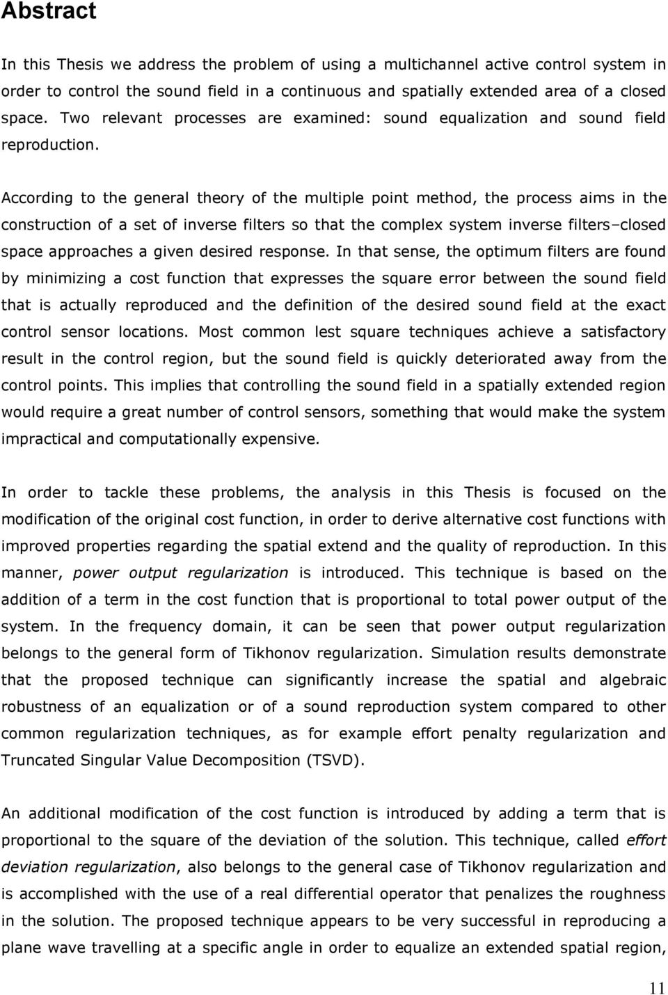 According to the general theory of the multiple point method, the process aims in the construction of a set of inverse filters so that the complex system inverse filters closed space approaches a