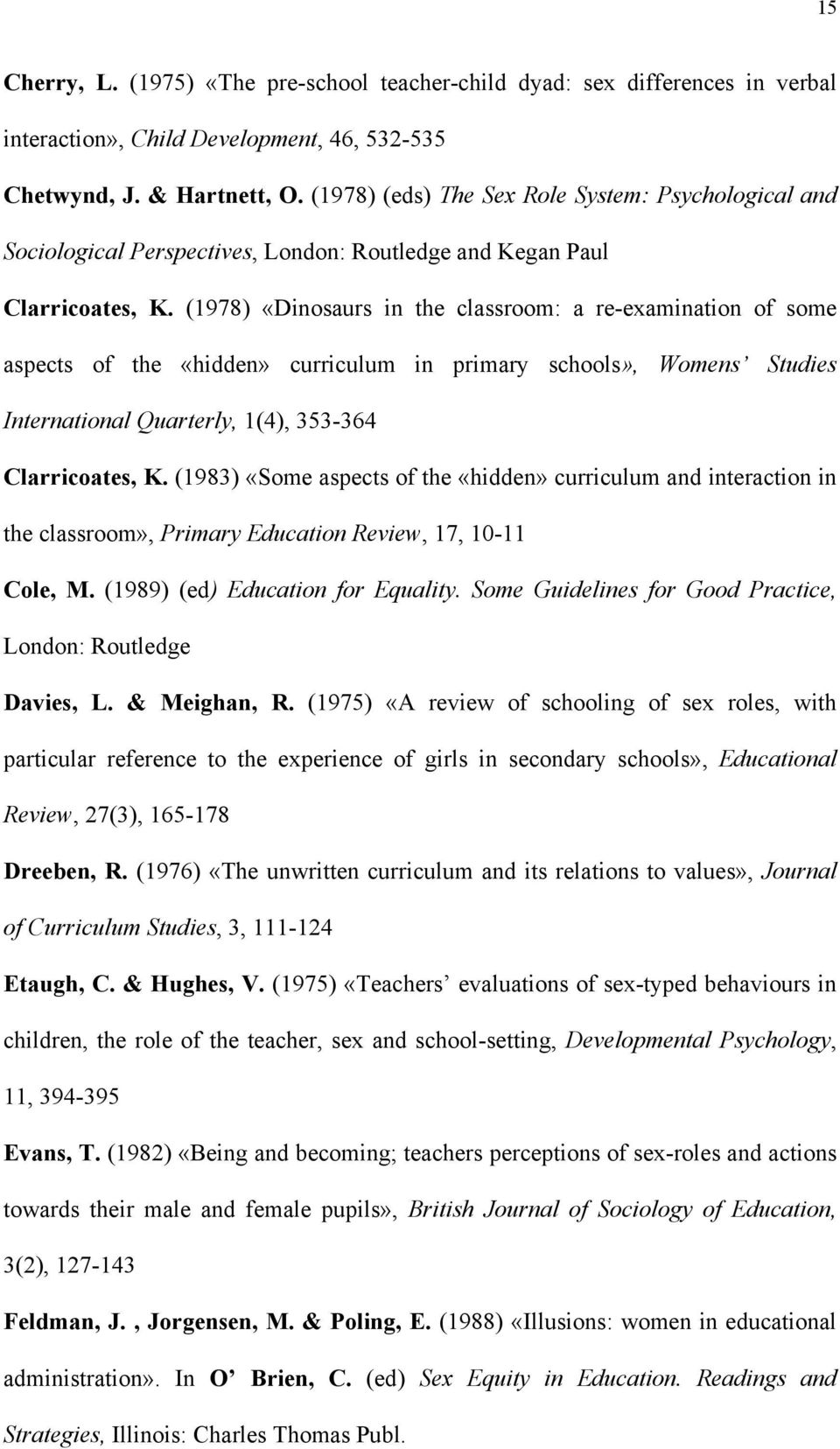 (1978) «Dinosaurs in the classroom: a re-examination of some aspects of the «hidden» curriculum in primary schools», Womens Studies International Quarterly, 1(4), 353-364 Clarricoates, K.