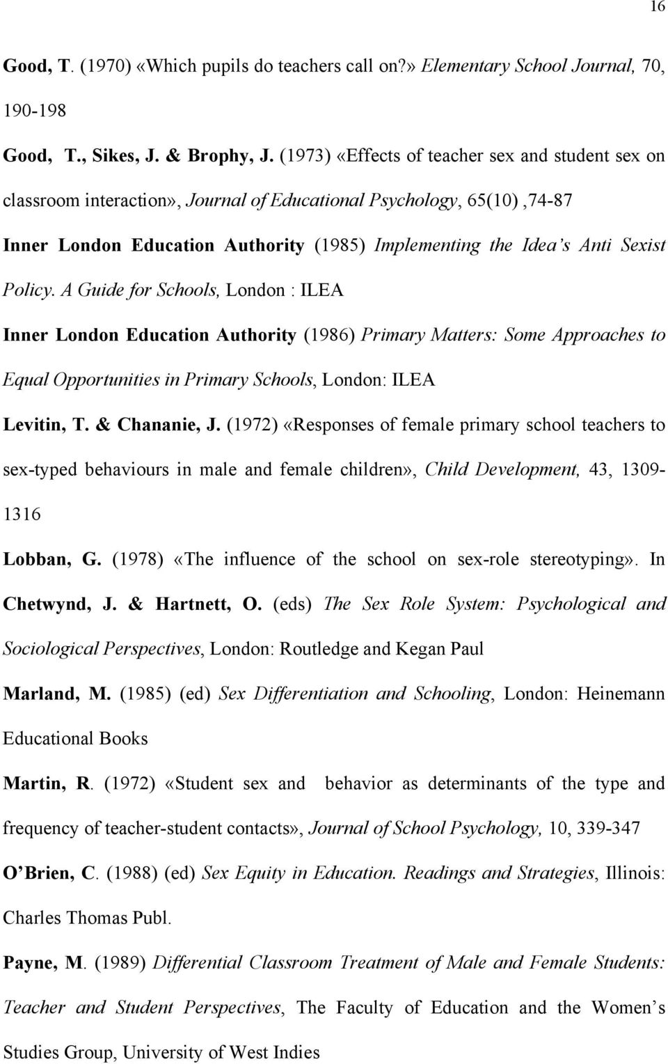 Policy. A Guide for Schools, London : ILEA Inner London Education Authority (1986) Primary Matters: Some Approaches to Equal Opportunities in Primary Schools, London: ILEA Levitin, T. & Chananie, J.