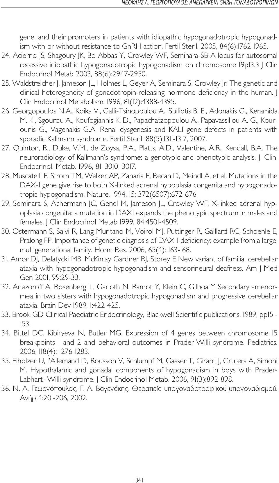 3 J Clin Endocrinol Metab 2003, 88(6):2947-2950. 25. Waldstreicher J, Jameson JL, Holmes L, Geyer A, Seminara S, Crowley Jr.