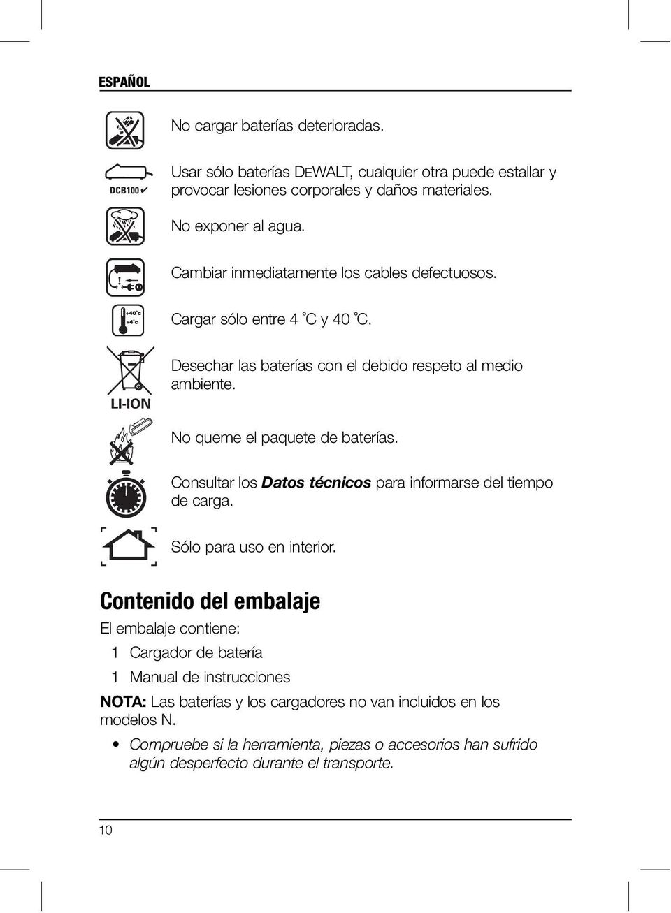 Consultar los Datos técnicos para informarse del tiempo de carga. Sólo para uso en interior.