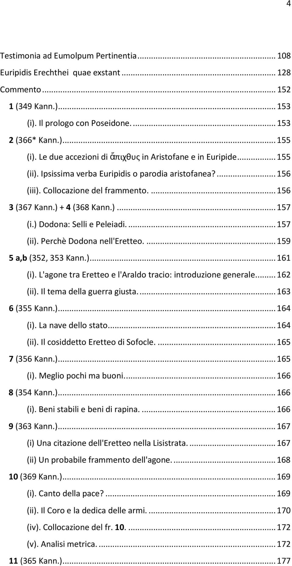 ) Dodona: Selli e Peleiadi.... 157 (ii). Perchè Dodona nell'eretteo.... 159 5 a,b (352, 353 Kann.)... 161 (i). L'agone tra Eretteo e l'araldo tracio: introduzione generale.... 162 (ii).