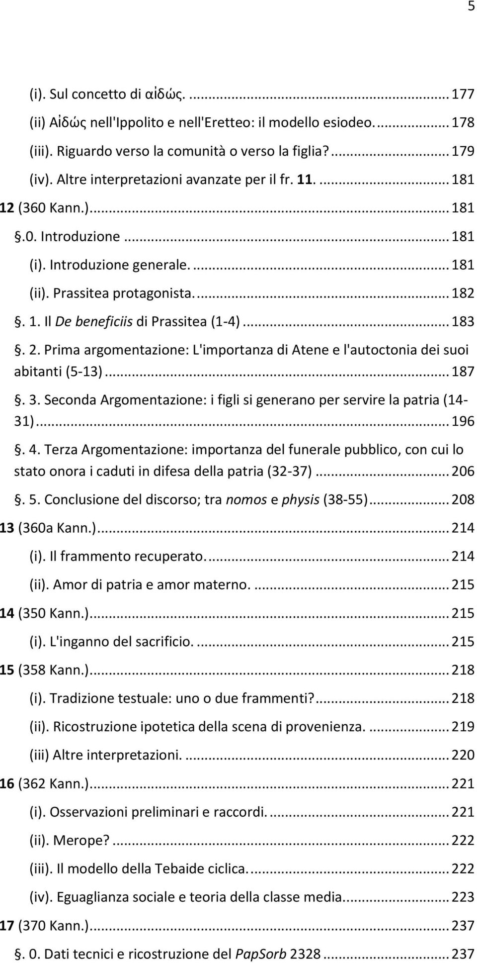 .. 183. 2. Prima argomentazione: L'importanza di Atene e l'autoctonia dei suoi abitanti (5-13)... 187. 3. Seconda Argomentazione: i figli si generano per servire la patria (14-31)... 196. 4.