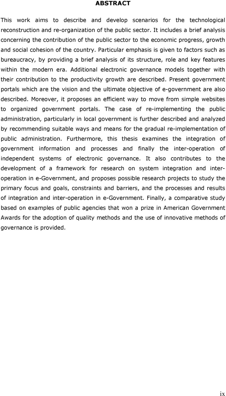 Particular emphasis is given to factors such as bureaucracy, by providing a brief analysis of its structure, role and key features within the modern era.