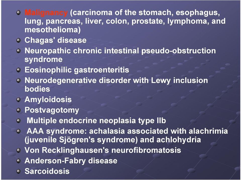 disorder with Lewy inclusion bodies Amyloidosis Postvagotomy Multiple endocrine neoplasia type IIb AAA syndrome: achalasia