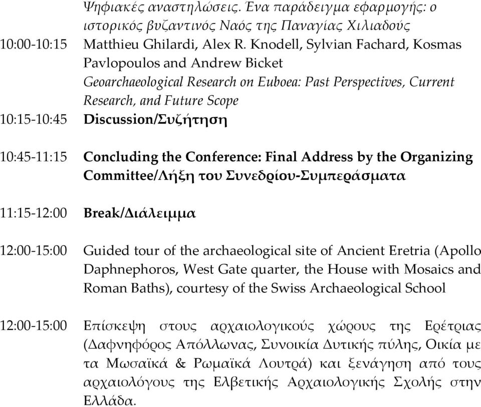 Knodell, Sylvian Fachard, Kosmas Pavlopoulos and Andrew Bicket Geoarchaeological Research on Euboea: Past Perspectives, Current Research, and Future Scope Concluding the Conference: Final Address by