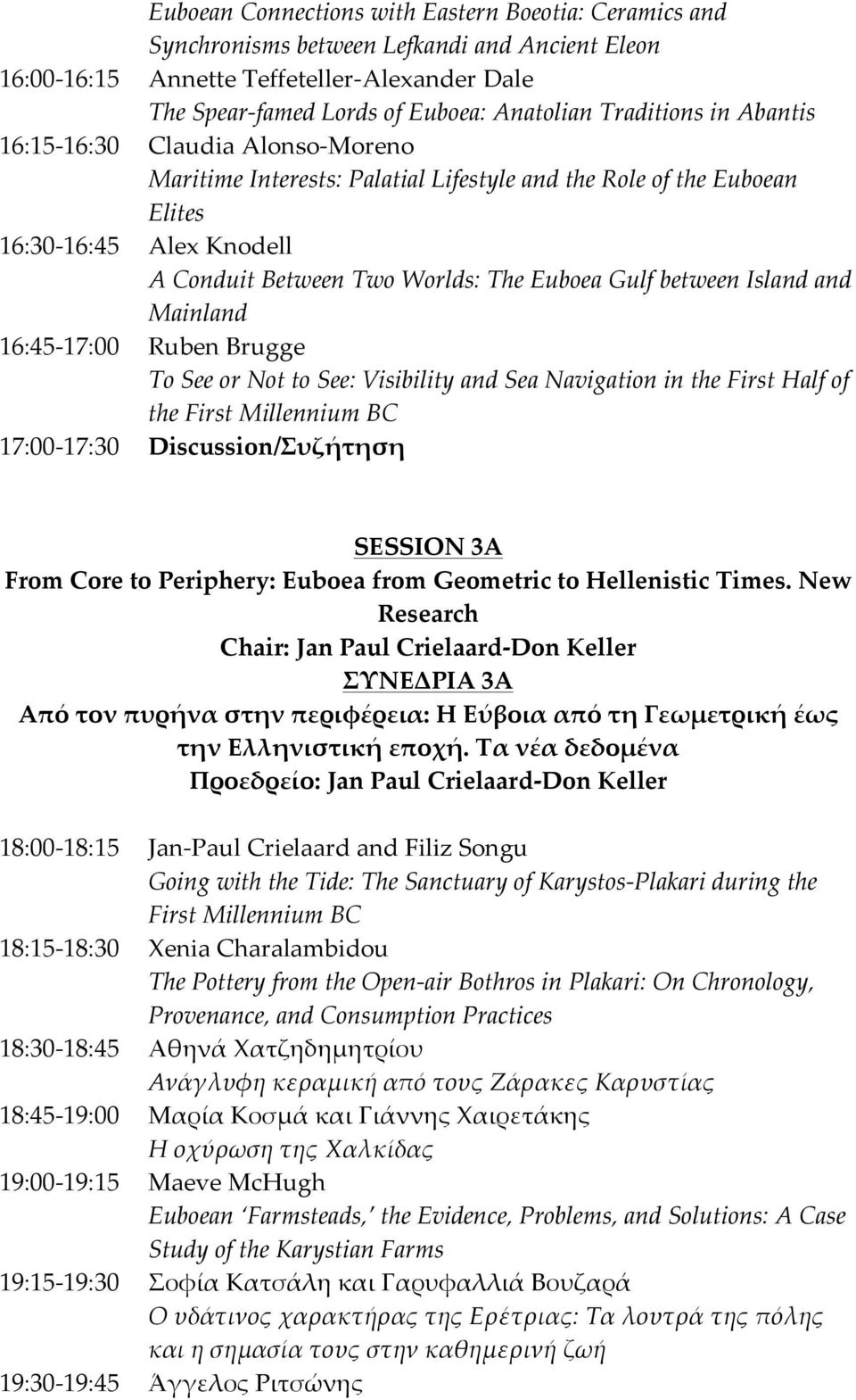 Worlds: The Euboea Gulf between Island and Mainland Ruben Brugge To See or Not to See: Visibility and Sea Navigation in the First Half of the First Millennium BC SESSION 3A From Core to Periphery: