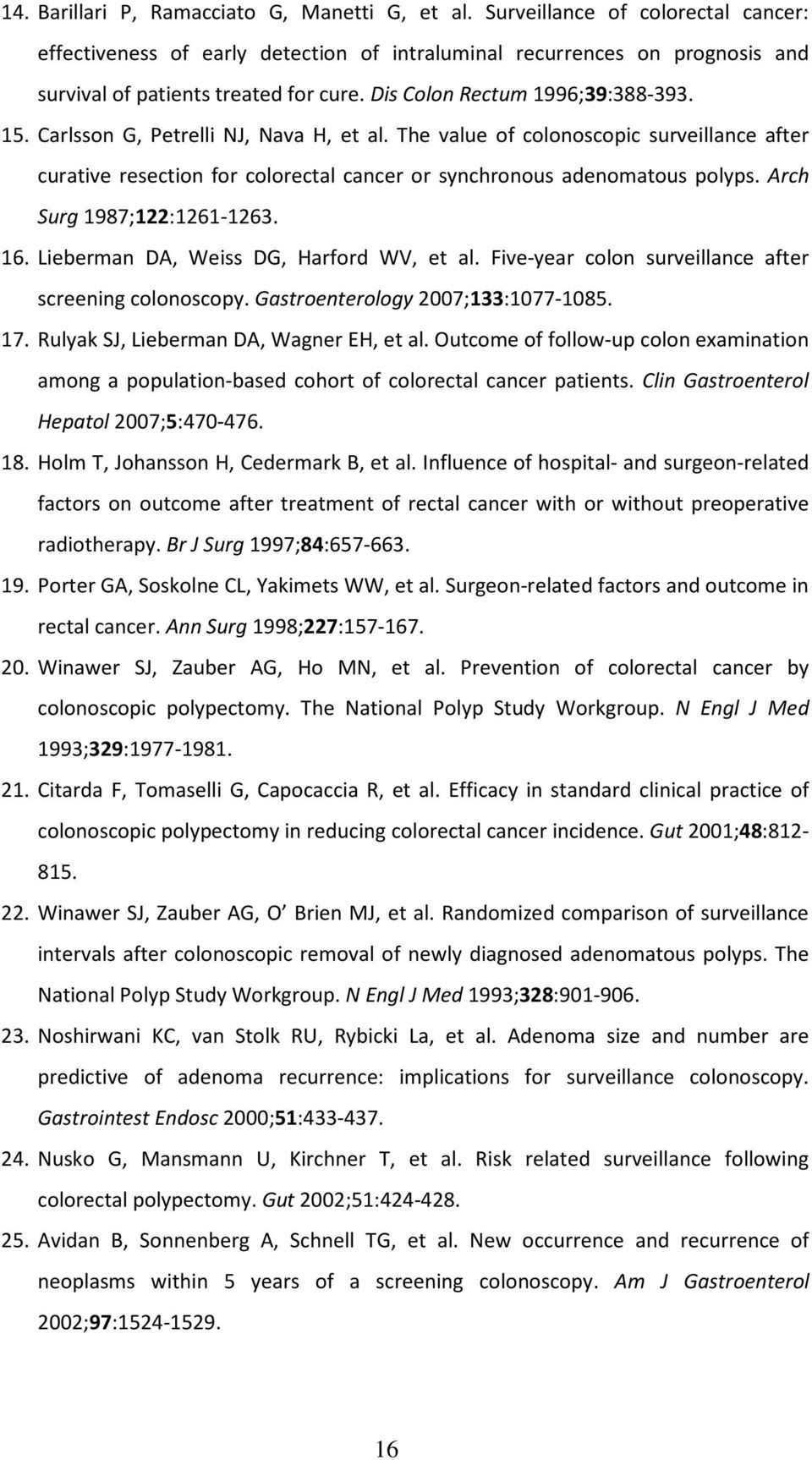 Arch Surg 1987;122:1261-1263. 16. Lieberman DA, Weiss DG, Harford WV, et al. Five-year colon surveillance after screening colonoscopy. Gastroenterology 2007;133:1077-1085. 17.