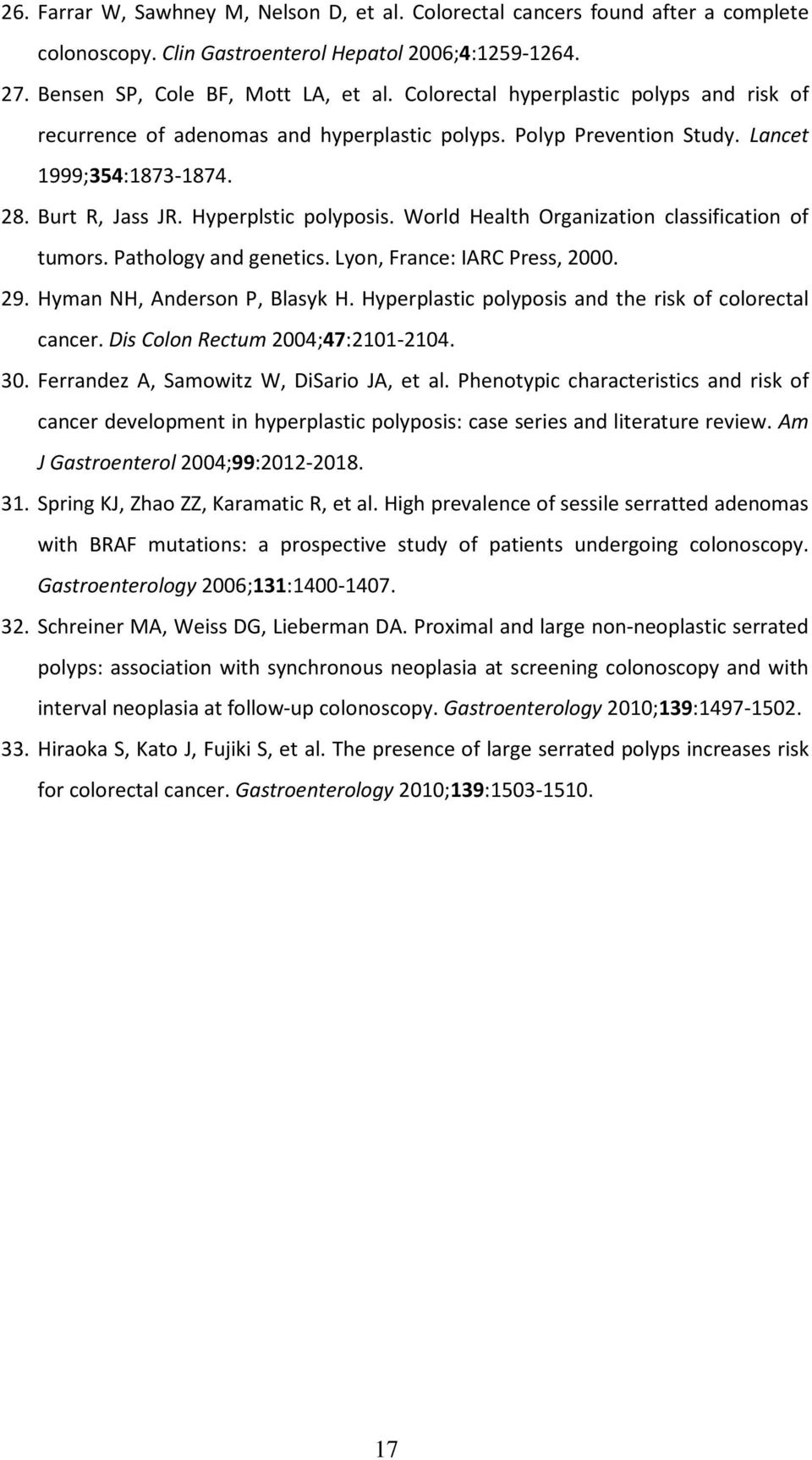 World Health Organization classification of tumors. Pathology and genetics. Lyon, France: IARC Press, 2000. 29. Hyman NH, Anderson P, Blasyk H.