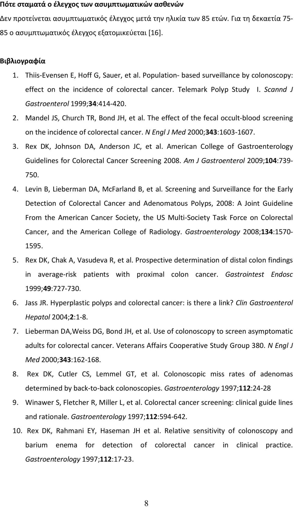 Scannd J Gastroenterol 1999;34:414-420. 2. Mandel JS, Church TR, Bond JH, et al. The effect of the fecal occult-blood screening on the incidence of colorectal cancer. N Engl J Med 2000;343:1603-1607.