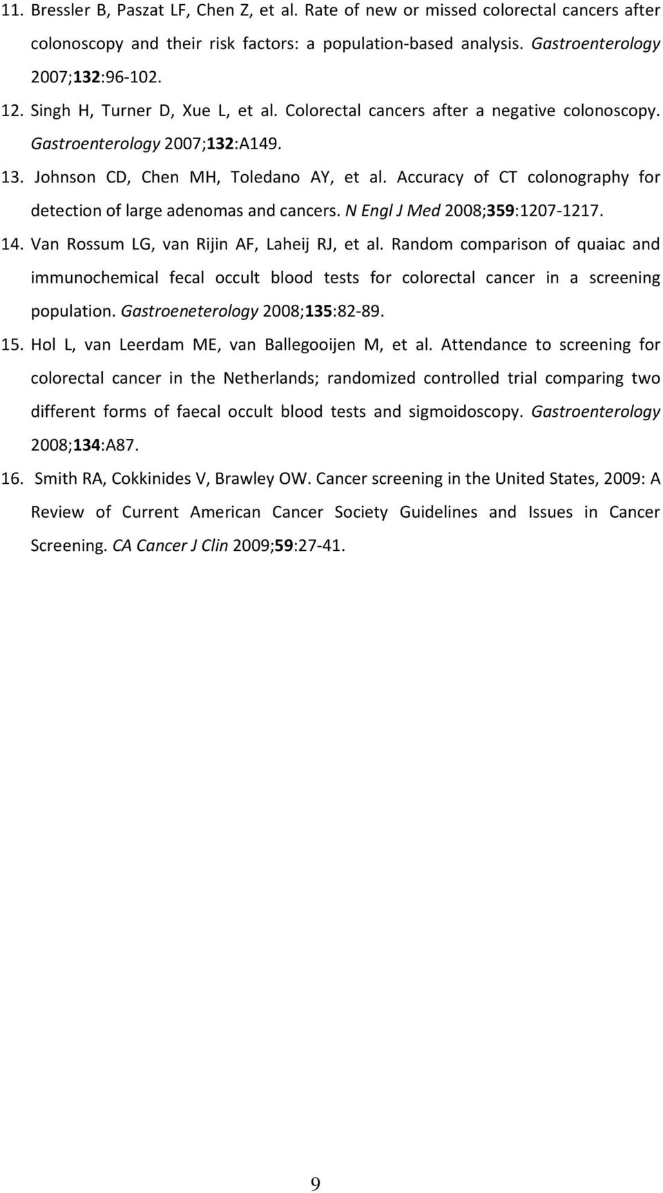 Accuracy of CT colonography for detection of large adenomas and cancers. N Engl J Med 2008;359:1207-1217. 14. Van Rossum LG, van Rijin AF, Laheij RJ, et al.