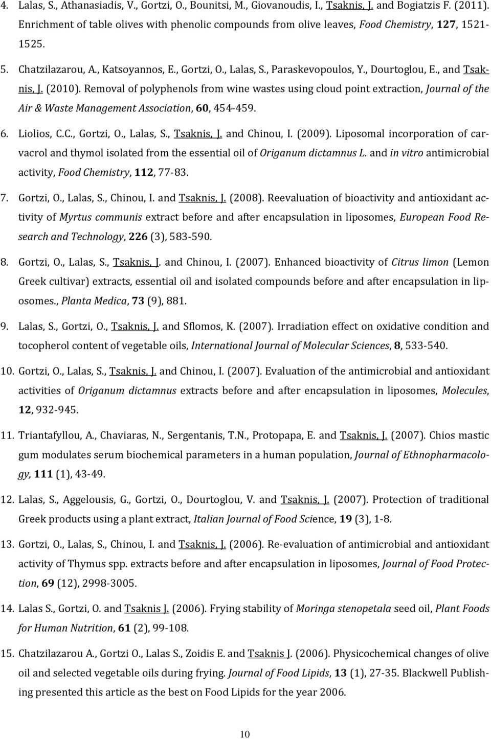 , and Tsaknis, J. (2010). Removal of polyphenols from wine wastes using cloud point extraction, Journal of the Air & Waste Management Association, 60, 454-459. 6. Liolios, C.C., Gortzi, O., Lalas, S.