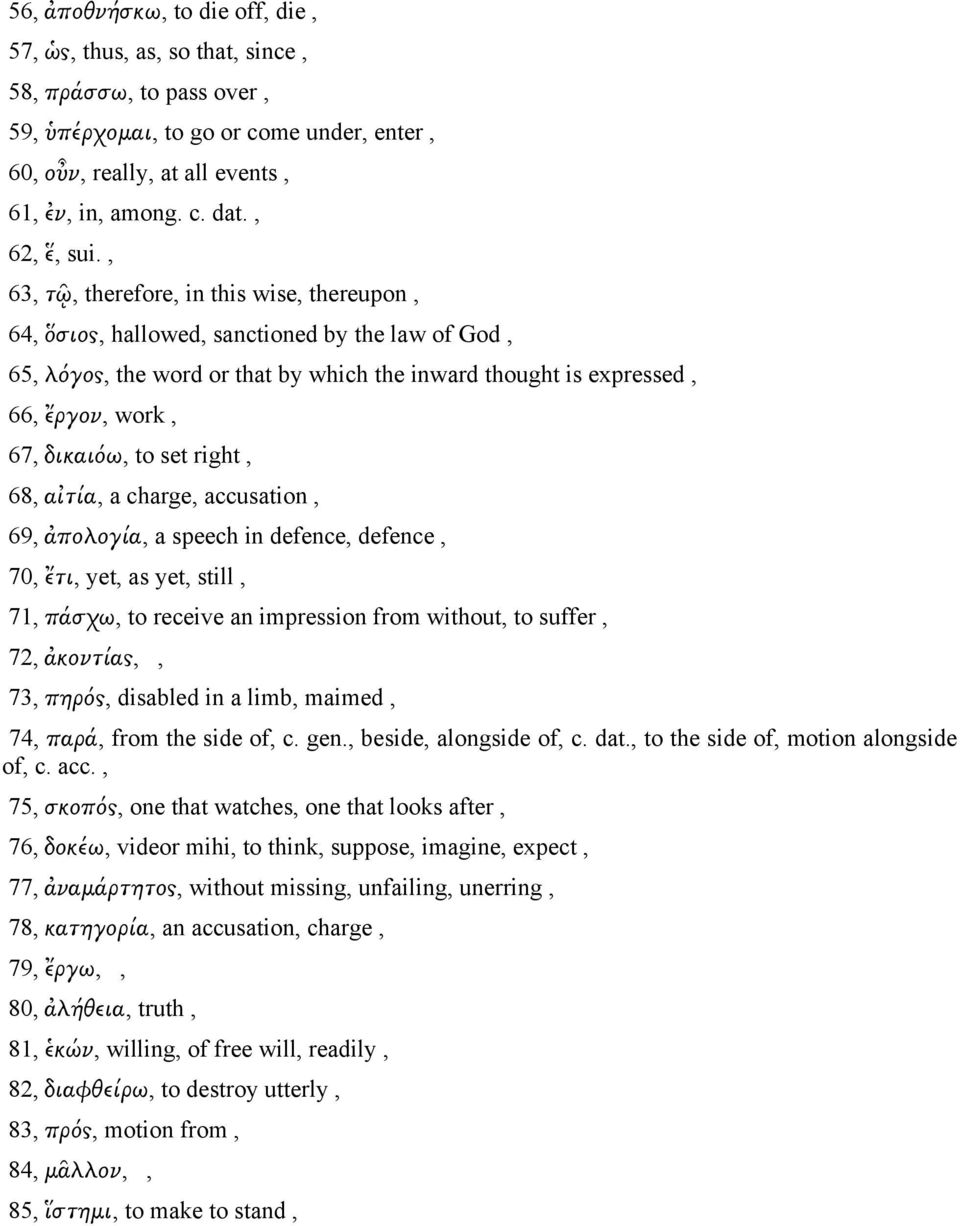 , 63, τῷ, therefore, in this wise, thereupon, 64, ὅσιος, hallowed, sanctioned by the law of God, 65, λόγος, the word or that by which the inward thought is expressed, 66, ἔργον, work, 67, δικαιόω, to