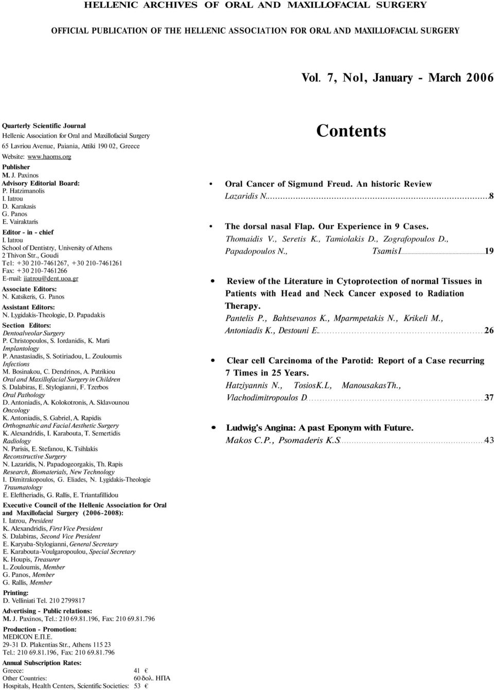 J. Paxinos Advisory Editorial Board: P. Hatzimanolis I. Iatrou D. Karakasis G. Panos E. Vairaktaris Editor - in - chief I. Iatrou School of Dentistry, University of Athens 2 Thivon Str.