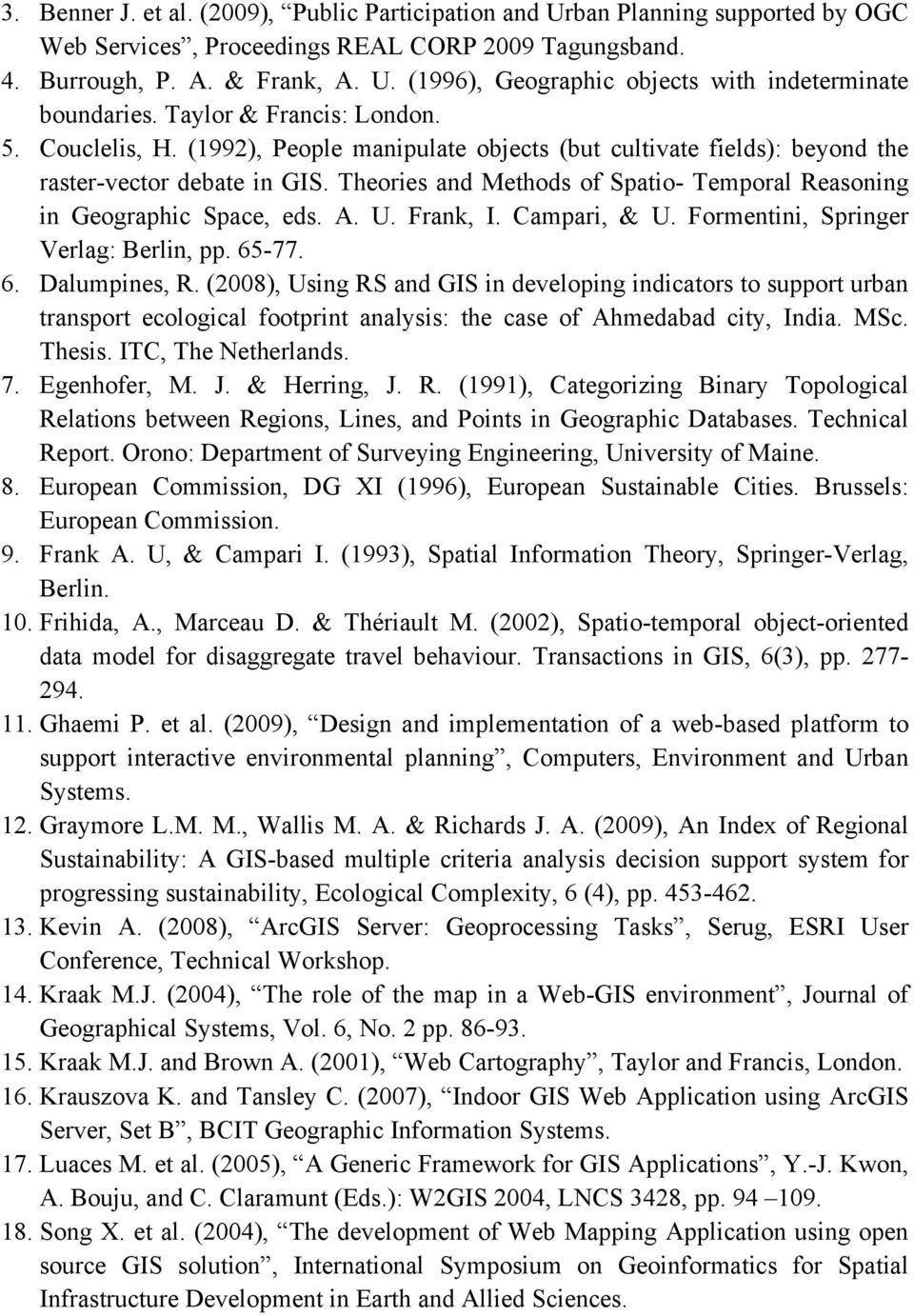 Theories and Methods of Spatio- Temporal Reasoning in Geographic Space, eds. A. U. Frank, I. Campari, & U. Formentini, Springer Verlag: Berlin, pp. 65-77. 6. Dalumpines, R.