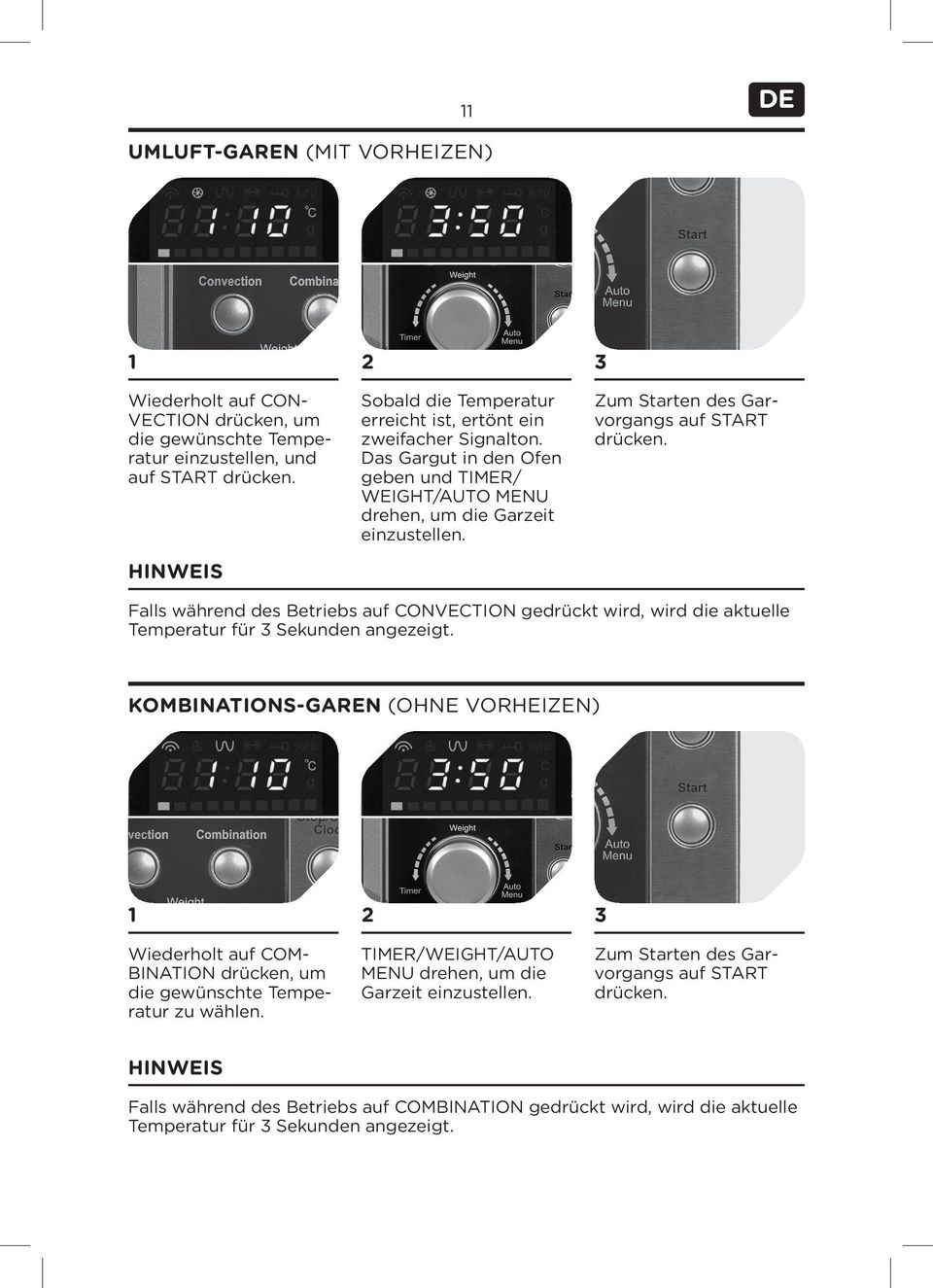 Zum Starten des Garvorgangs auf START drücken. Falls während des Betriebs auf CONVECTION gedrückt wird, wird die aktuelle Temperatur für 3 Sekunden angezeigt.